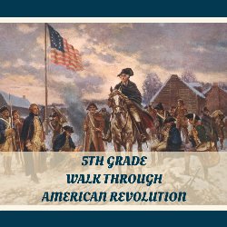 5th Grade Walk Through American Revolution